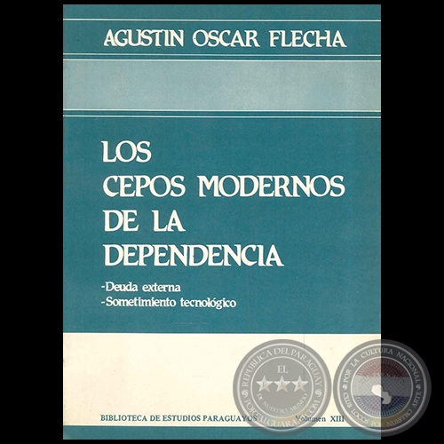 LOS CEPOS MODERNOS DE LA DEPENDENCIA - Autor: AGUSTÍN OSCAR FLECHA - Año 1985